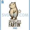 Sometimes I Just Be Farting PNG, Funny Fart PNG
