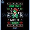 Sometimes I Just Be Farting Fun PNG, Funny Frog Christmas Holiday PNG
