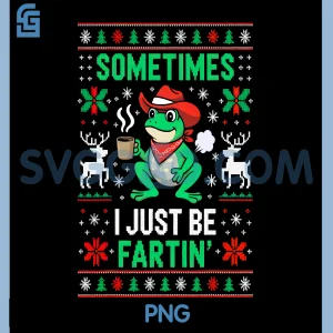 Sometimes I Just Be Farting Fun PNG, Funny Frog Christmas Holiday PNG
