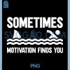 Sometimes Motivation Finds You PNG, Funny PNG