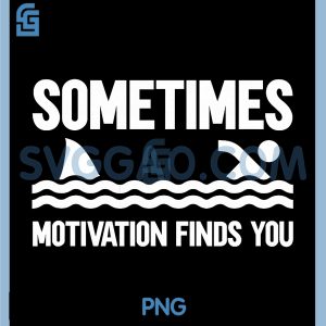 Sometimes Motivation Finds You PNG, Funny PNG