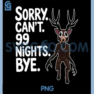 Sorry Cant 99 Nights Bye PNG, Scary Deer Gamer Fan PNG