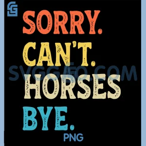 Sorry Cant Horses Bye PNG, Funny Horse PNG
