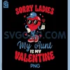 Sorry Ladies My Aunt is My Valentine PNG, Funny Heart Nephew PNG