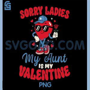Sorry Ladies My Aunt is My Valentine PNG, Funny Heart Nephew PNG
