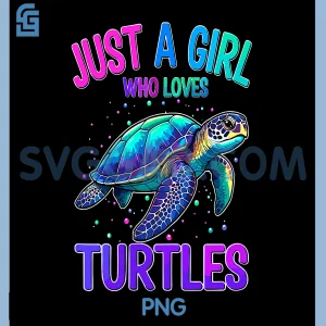 Just A Girl Who Loves Turtles PNG, Turtle Cute Sea Ocean Colorful PNG