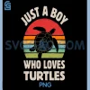 Turtle Just A Boy Who Loves Turtles PNG, Reptiles Retro Vintage PNG
