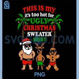 Ugly Christmas Too Hot PNG, Funny Christmas PNG