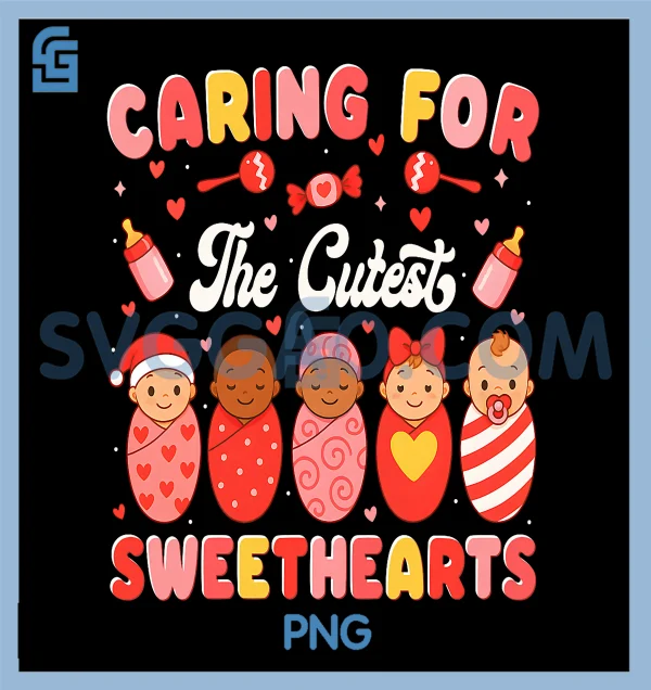 Caring for The Cutest Sweethearts PNG, NICU Nurse PNG – SVGGAO
