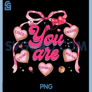 Valentine You Are Loved PNG, Worthy Enough Heart Teacher PNG