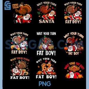 Wait Your Turn Fat Boy PNG Bundle, Funny Thanksgiving Xmas PNG