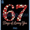 67 Days of Loving You PNG, Valentine Day Heart PNG, Six Seven 6 7 Meme PNG