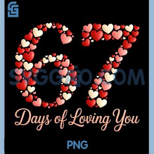 67 Days of Loving You PNG, Valentine Day Heart PNG, Six Seven 6 7 Meme PNG