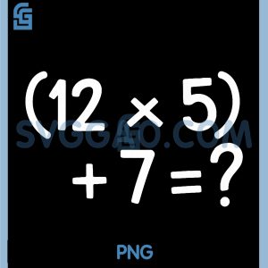 12 Times 5 Plus 7 Equals Question PNG, Funny 6 7 Math Meme PNG