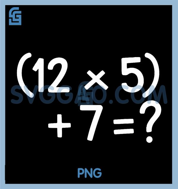 12 Times 5 Plus 7 Equals Question PNG, Funny 6 7 Math Meme PNG – SVGGAO