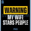 Warning My Wife Stabs People PNG, Funny Sarcastic Warning Quote PNG