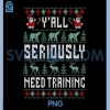YAll Seriously Need Training PNG, Ugly Christmas Office PNG