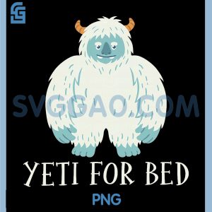 Yeti for Bed PNG, Sasquatch Bigfoot Lover PNG