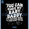 You Can Have My Baby Daddy PNG, It's The Step Daddy PNG