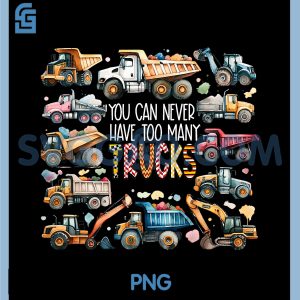 You Can Never Have Too Many Trucks PNG, Construction Trucks PNG