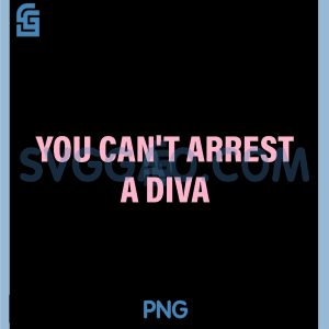 You Cant Arrest A Diva PNG, Funny Quote PNG