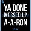You Done Messed Up A A Ron PNG, Funny PNG