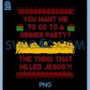 You Want Me To Go To A Dinner Party PNG, The Thing That Killed PNG