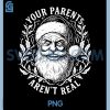 Your Parents Arent Real PNG, Funny Santa Christmas PNG
