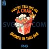 Youre Telling Me A Crab Gooned in This Rag PNG, Rangoon Funny PNG