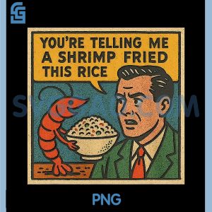 Youre Telling Me A Shrimp Fried This Rice PNG, Retro Comic Meme PNG