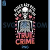Anti Valentines PNG, Roses Are Red Blah True Crime PNG