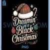 Dreamin Of A Black Christmas Quote PNG, Holiday Typography PNG 1 Dreamin Of A Black Christmas Quote PNG, Holiday Typography PNG