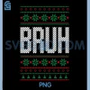 Bruh Funny Christmas PNG, Meme Ugly Style Design PNG 1 Bruh Funny Christmas PNG, Meme Ugly Style Design PNG