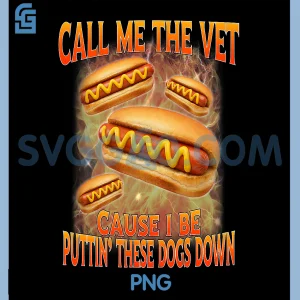 Call Me The Vet Cause I Be Hard Hot Dog PNG, Cringe Unhinged Meme PNG