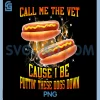 Call Me The Vet Cause I Be Puttin These Dogs Down PNG, Funny Quote PNG 2 Call Me The Vet Cause I Be Puttin These Dogs Down PNG, Funny Quote PNG