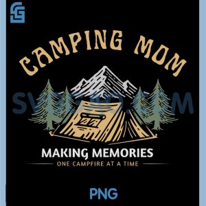 Camping Mom Making Memories PNG, One Campfire At A Time PNG