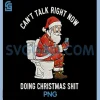 Cant Talk Right Now Doing Christmas Shits PNG, Santa Hat PNG
