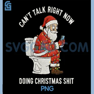 Cant Talk Right Now Doing Christmas Shits PNG, Santa Hat PNG