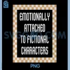 Emotionally Attached To Fictional Characters PNG, Reader Quote Wall Art PNG