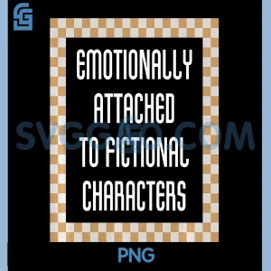 Emotionally Attached To Fictional Characters PNG, Reader Quote Wall Art PNG