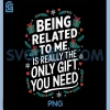 Being Related To Me Holiday PNG, Funny Christmas Family Quote PNG