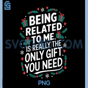 Being Related To Me Holiday PNG, Funny Christmas Family Quote PNG