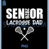 2026 Senior Lacrosse Dad PNG, Lacrosse Team Parent PNG