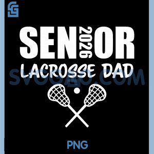 2026 Senior Lacrosse Dad PNG, Lacrosse Team Parent PNG