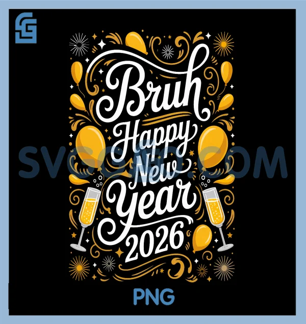 Bruh Happy New Year 2026 PNG New Year S Eve Party Family PNG SVGGAO Bruh Happy New Year 2026 New Years Eve Party Family T Shirt Copy
