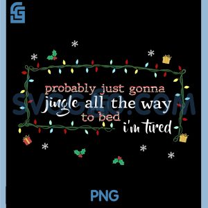 Probably Just Gonna Jingle To Bed PNG, Sarcastic Christmas Lights Quote PNG