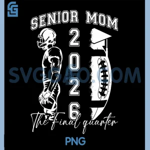 Football Senior Mom 2026 PNG, Final Quarter Football Senior Mama PNG