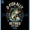 O-Fish-Ally Retired 2026 PNG, Fisherman Fishing Retirement PNG 1 O-Fish-Ally Retired 2026 PNG, Fisherman Fishing Retirement PNG
