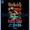 Punta Cana Birthday Trip PNG, Vacation 2026 Matching Group PNG