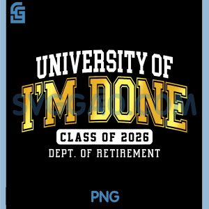 University of Im Done Class 2026 PNG, Retired Teacher Retirement PNG